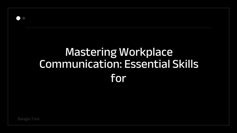 Mastering Workplace Communication: Essential Skills for Professional Success &mdash; BanglaTrick