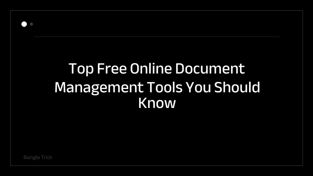 Top Free Online Document Management Tools You Should Know About &mdash; BanglaTrick