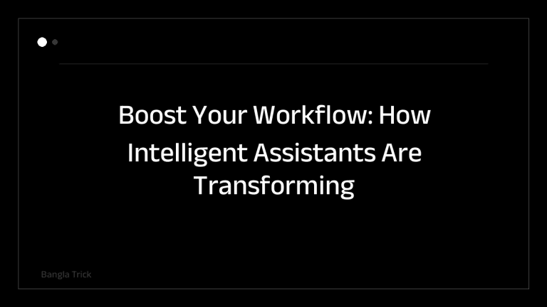 Boost Your Workflow: How Intelligent Assistants Are Transforming Workplace Productivity &mdash; BanglaTrick