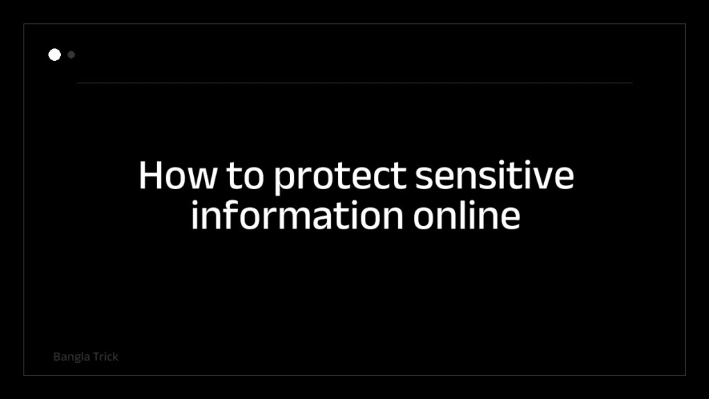 How to protect sensitive information online &mdash; BanglaTrick