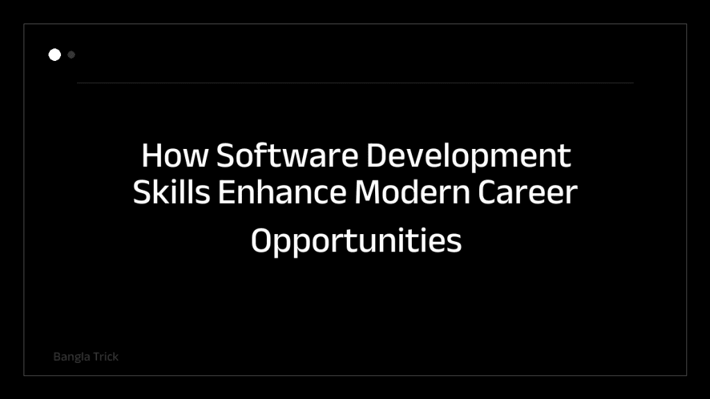 How Software Development Skills Enhance Modern Career Opportunities &mdash; BanglaTrick