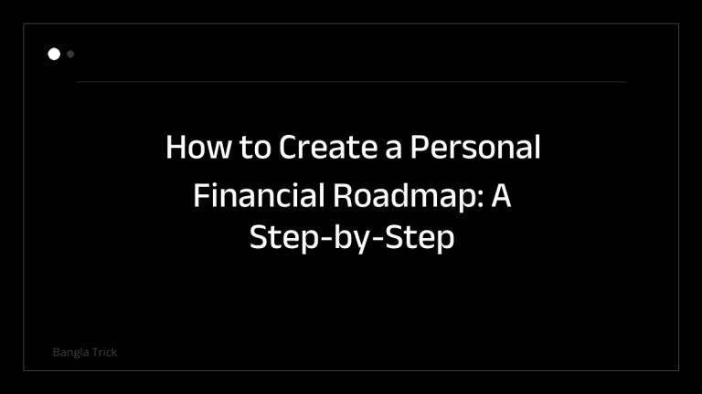 How to Create a Personal Financial Roadmap: A Step-by-Step Guide &mdash; BanglaTrick