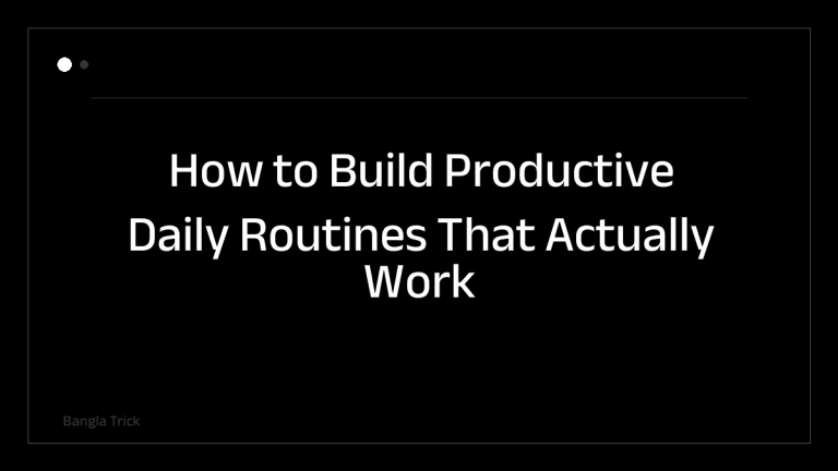 How to Build Productive Daily Routines That Actually Work &mdash; BanglaTrick