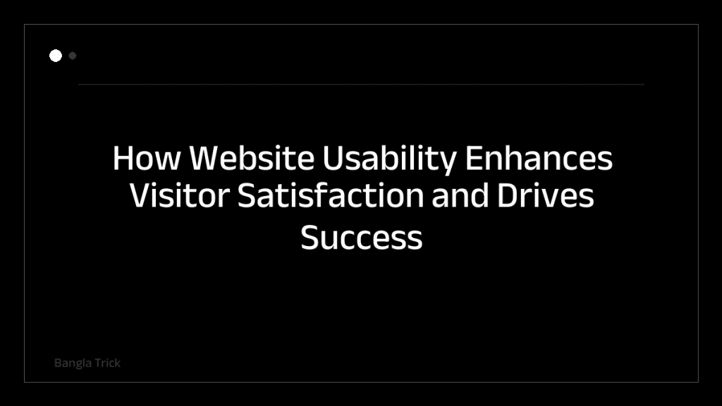 How Website Usability Enhances Visitor Satisfaction and Drives Success &mdash; BanglaTrick