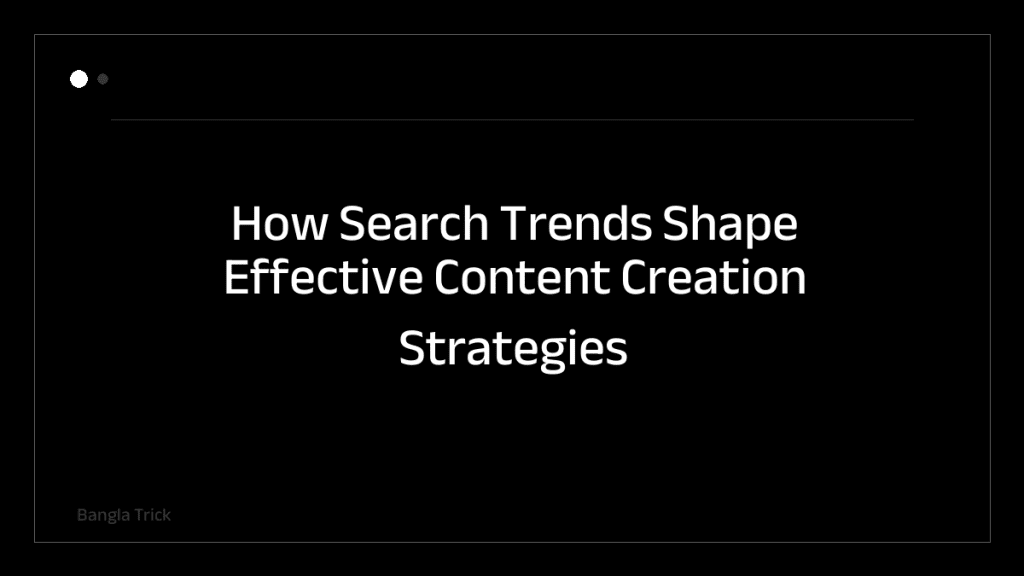 How Search Trends Shape Effective Content Creation Strategies &mdash; BanglaTrick