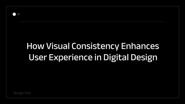 How Visual Consistency Enhances User Experience in Digital Design &mdash; BanglaTrick
