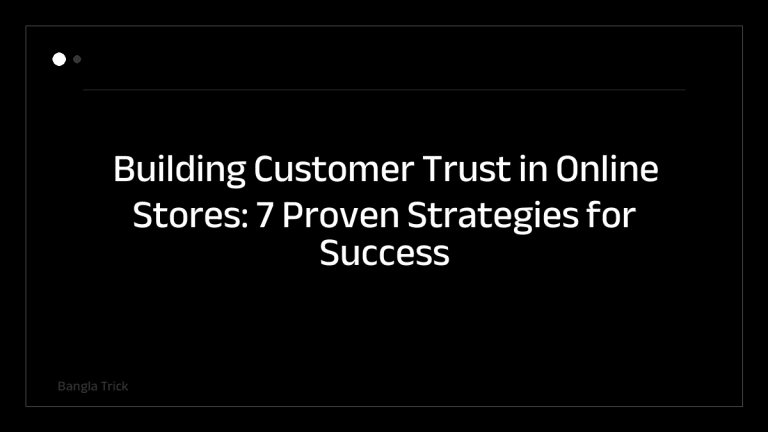 Building Customer Trust in Online Stores: 7 Proven Strategies for Success &mdash; BanglaTrick