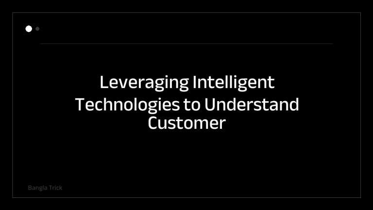 Leveraging Intelligent Technologies to Understand Customer Behavior &mdash; BanglaTrick
