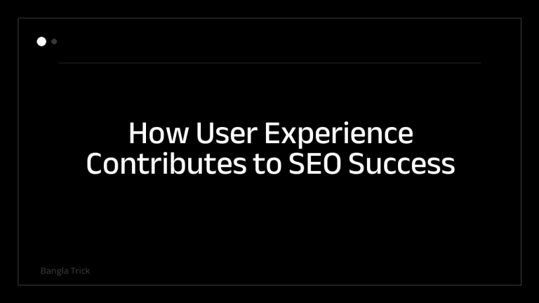 How User Experience Contributes to SEO Success &mdash; BanglaTrick
