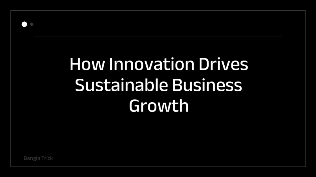 How Innovation Drives Sustainable Business Growth &mdash; BanglaTrick