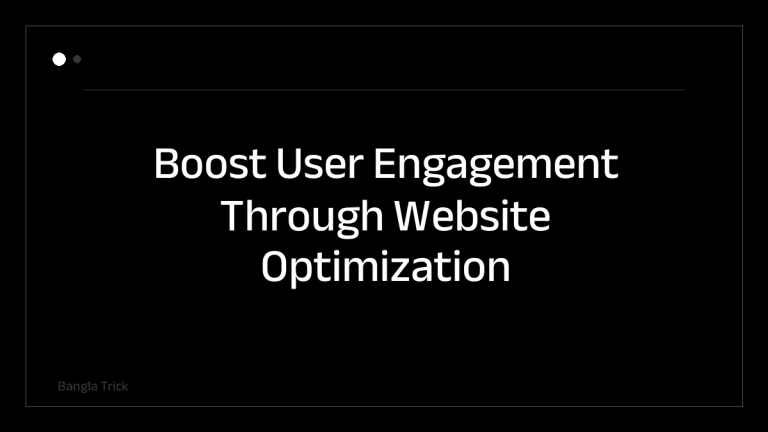 Boost User Engagement Through Website Optimization &mdash; BanglaTrick