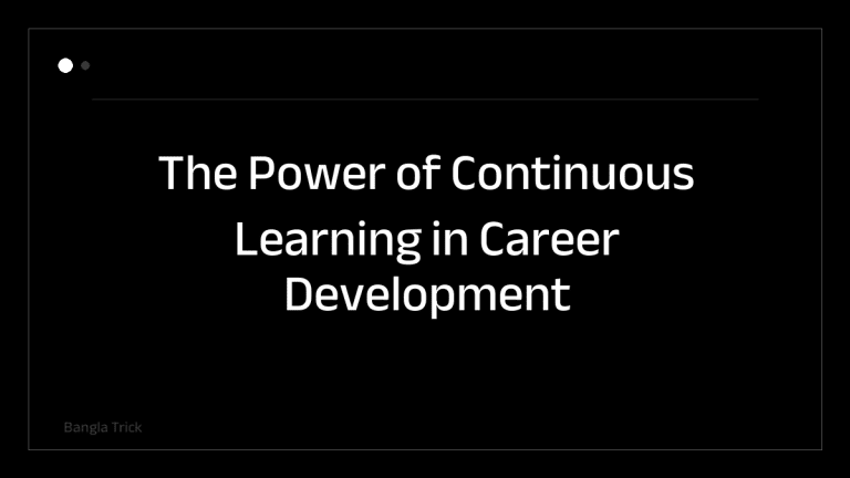 The Power of Continuous Learning in Career Development &mdash; BanglaTrick