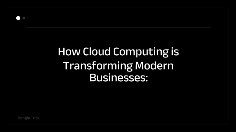 How Cloud Computing is Transforming Modern Businesses: Key Benefits and Trends &mdash; BanglaTrick