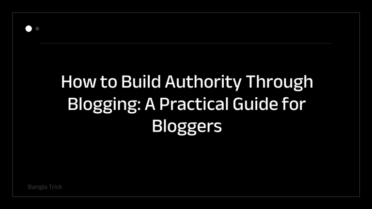 How to Build Authority Through Blogging: A Practical Guide for Bloggers &mdash; BanglaTrick