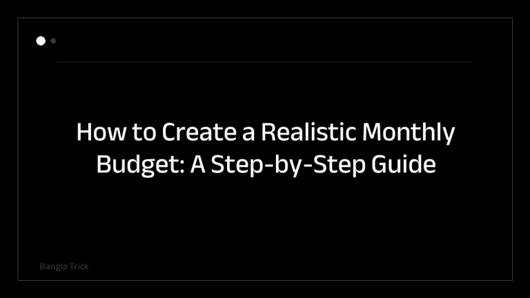 How to Create a Realistic Monthly Budget: A Step-by-Step Guide &mdash; BanglaTrick