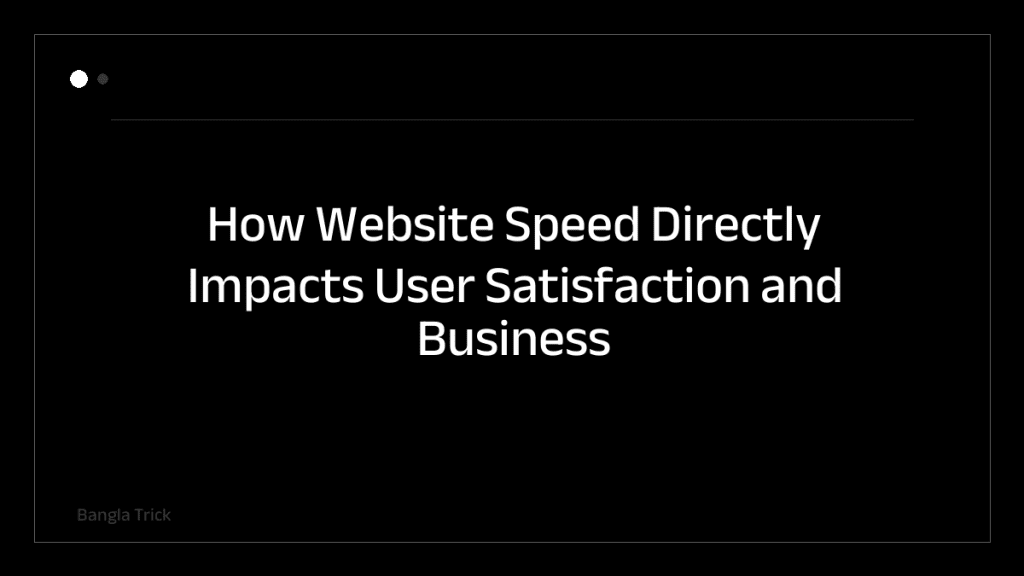 How Website Speed Directly Impacts User Satisfaction and Business Success &mdash; BanglaTrick