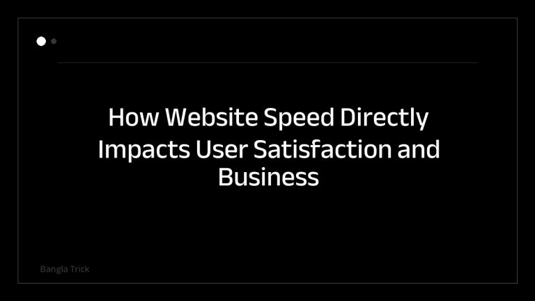 How Website Speed Directly Impacts User Satisfaction and Business Success &mdash; BanglaTrick