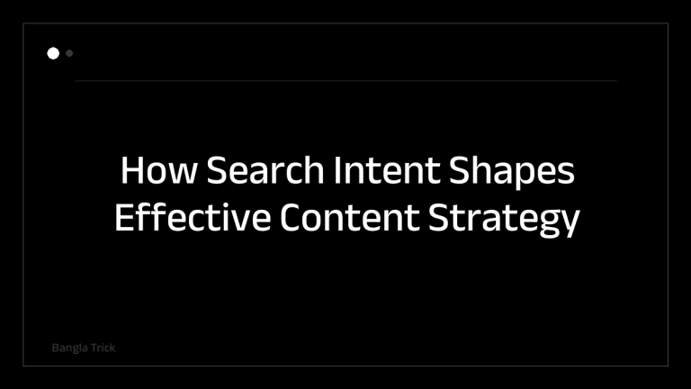 How Search Intent Shapes Effective Content Strategy &mdash; BanglaTrick