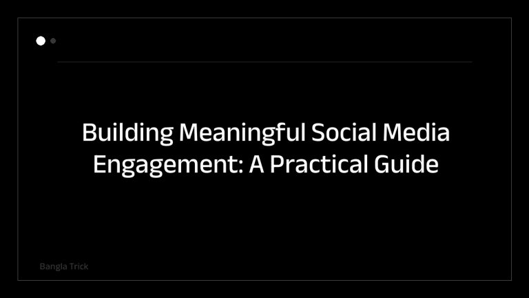 Building Meaningful Social Media Engagement: A Practical Guide &mdash; BanglaTrick