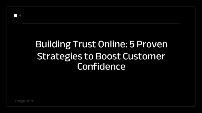 Building Trust Online: 5 Proven Strategies to Boost Customer Confidence in E-commerce &mdash; BanglaTrick