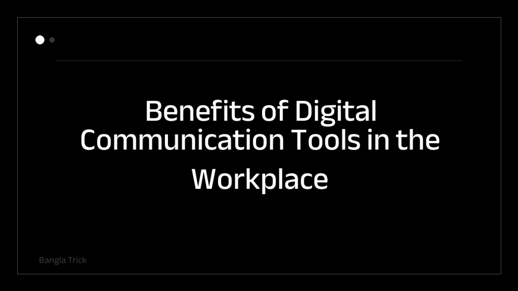 Benefits of Digital Communication Tools in the Workplace &mdash; BanglaTrick