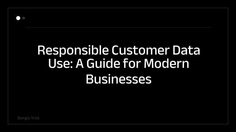 Responsible Customer Data Use: A Guide for Modern Businesses &mdash; BanglaTrick