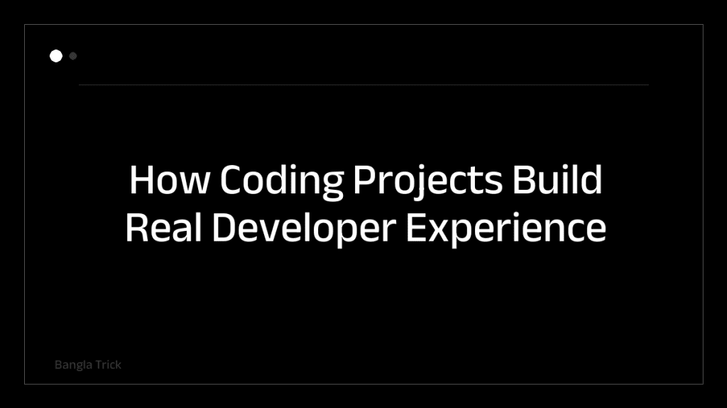 How Coding Projects Build Real Developer Experience &mdash; BanglaTrick