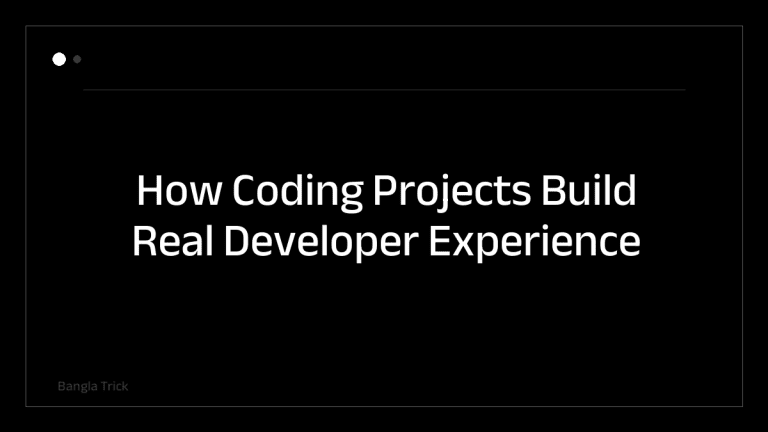 How Coding Projects Build Real Developer Experience &mdash; BanglaTrick