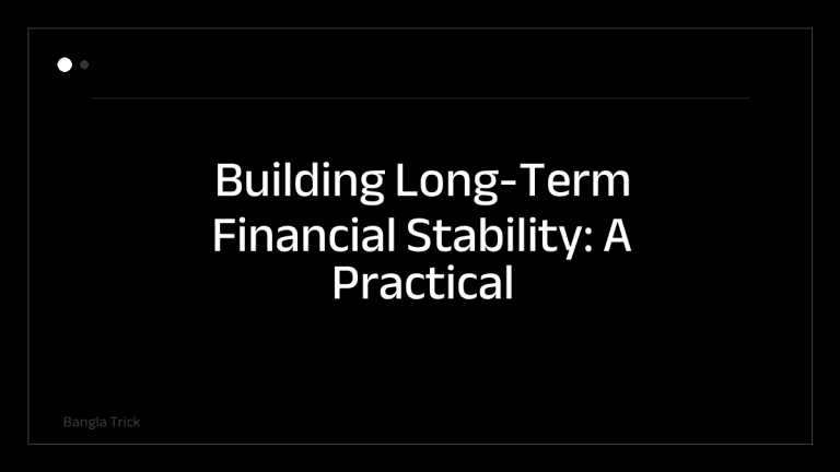 Building Long-Term Financial Stability: A Practical Guide &mdash; BanglaTrick