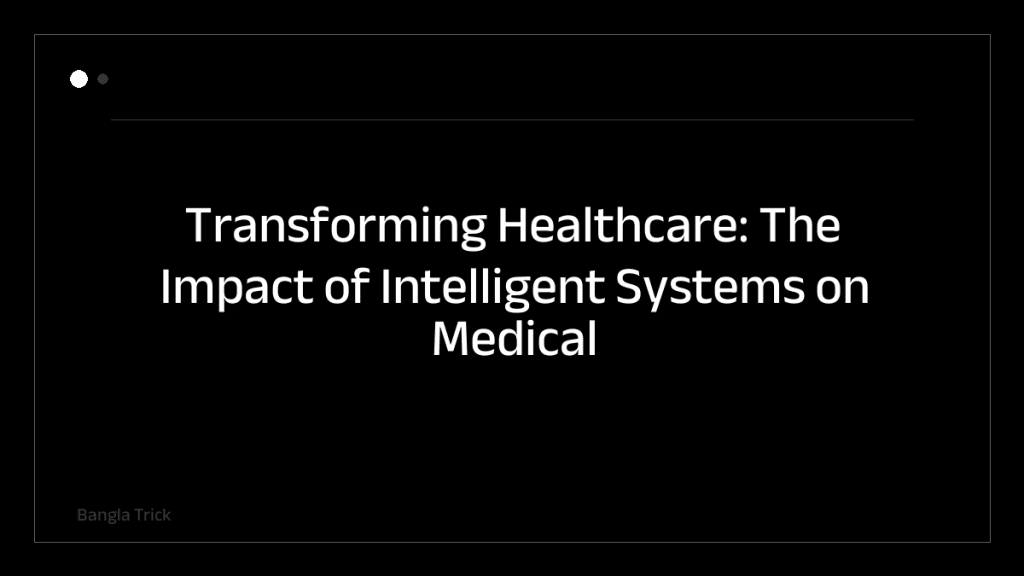 Transforming Healthcare: The Impact of Intelligent Systems on Medical Technology &mdash; BanglaTrick