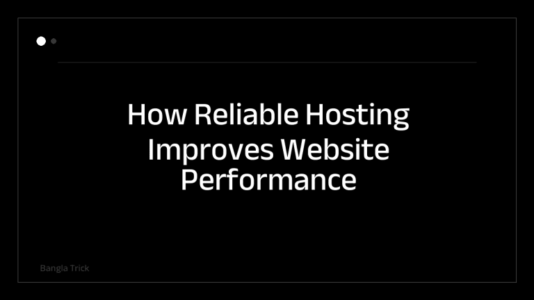 How Reliable Hosting Improves Website Performance &mdash; BanglaTrick