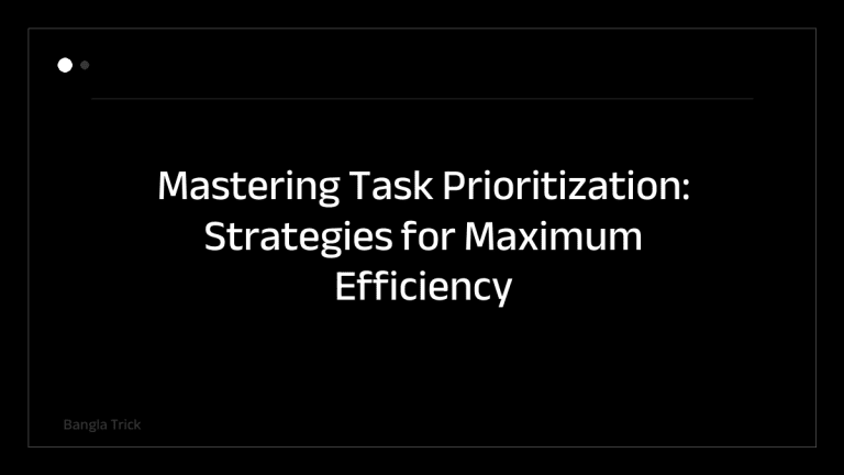 Mastering Task Prioritization: Strategies for Maximum Efficiency &mdash; BanglaTrick