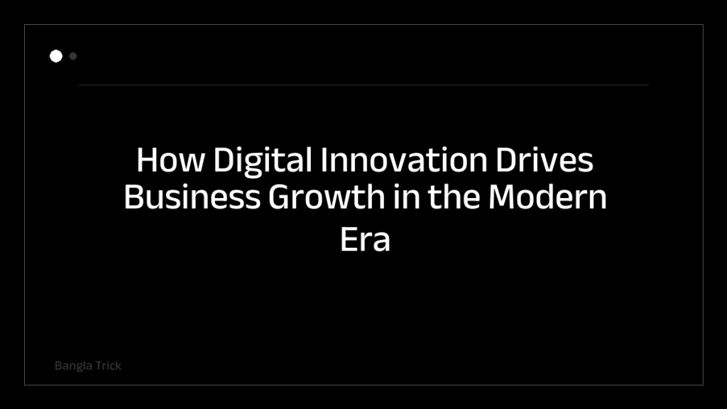 How Digital Innovation Drives Business Growth in the Modern Era &mdash; BanglaTrick
