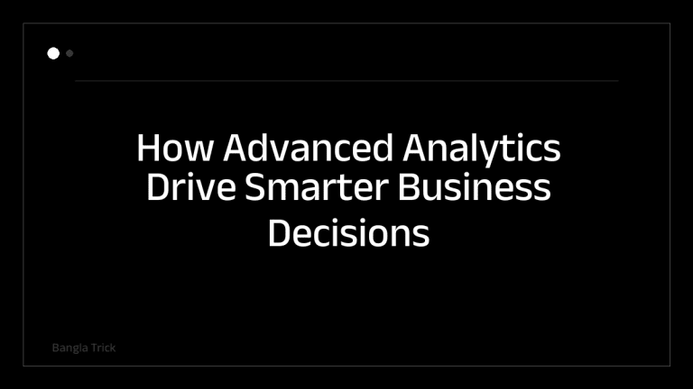 How Advanced Analytics Drive Smarter Business Decisions &mdash; BanglaTrick