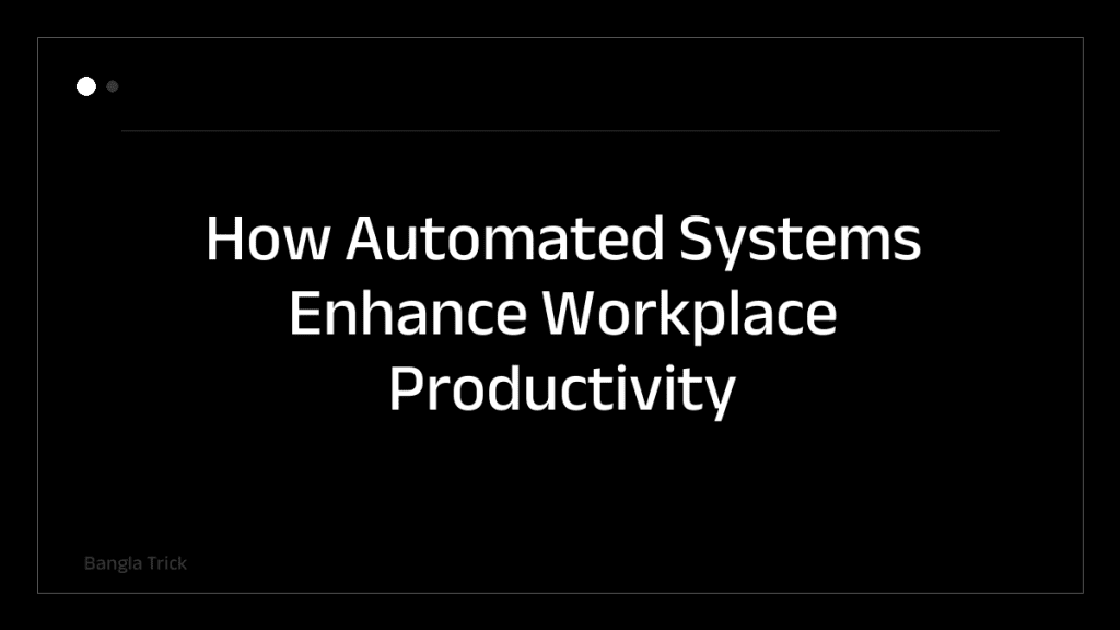 How Automated Systems Enhance Workplace Productivity &mdash; BanglaTrick