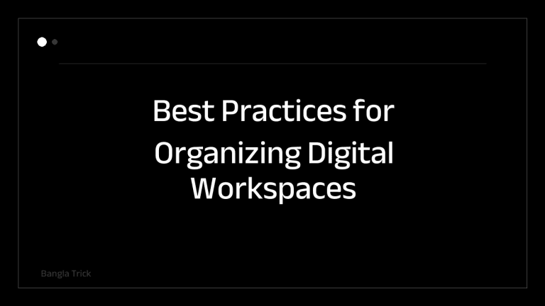 Best Practices for Organizing Digital Workspaces &mdash; BanglaTrick