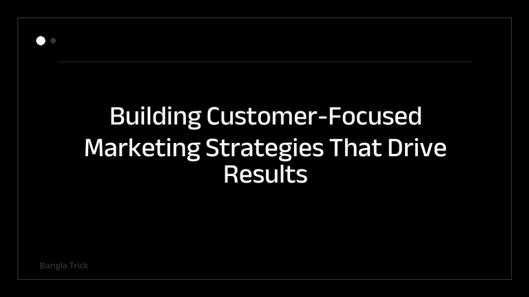 Building Customer-Focused Marketing Strategies That Drive Results &mdash; BanglaTrick