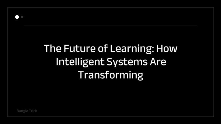 The Future of Learning: How Intelligent Systems Are Transforming Education &mdash; BanglaTrick
