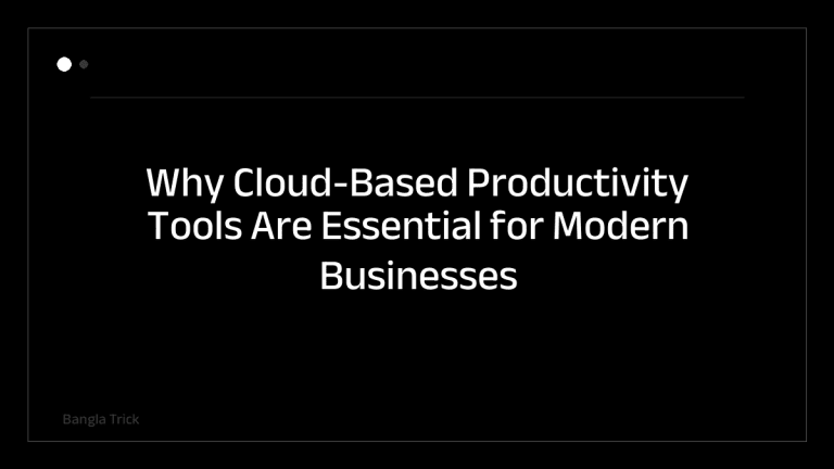 Why Cloud-Based Productivity Tools Are Essential for Modern Businesses &mdash; BanglaTrick
