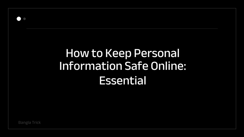 How to Keep Personal Information Safe Online: Essential Tips for Digital Safety &mdash; BanglaTrick