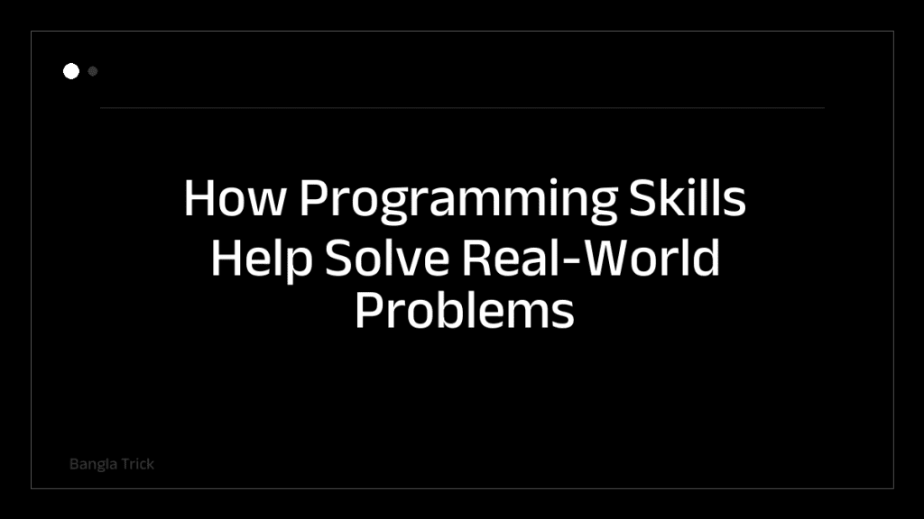 How Programming Skills Help Solve Real-World Problems &mdash; BanglaTrick
