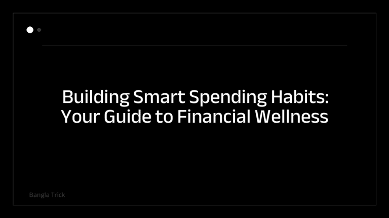 Building Smart Spending Habits: Your Guide to Financial Wellness &mdash; BanglaTrick