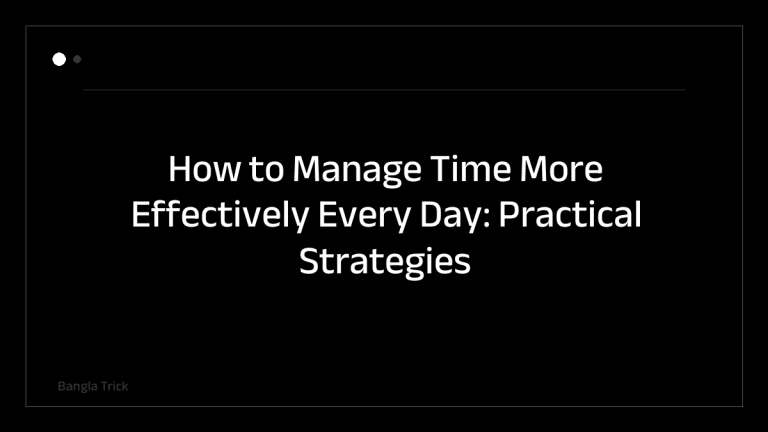 How to Manage Time More Effectively Every Day: Practical Strategies That Work &mdash; BanglaTrick
